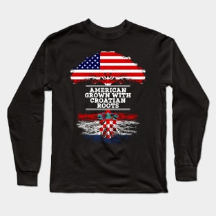 American Grown With Croatian Roots - Gift for Croatian From Croatia Long Sleeve T-Shirt